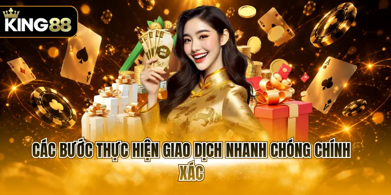 Các bước thực hiện giao dịch nhanh chóng chính xác