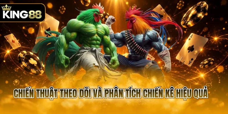 Chiến thuật theo dõi và phân tích chiến kê hiệu quả