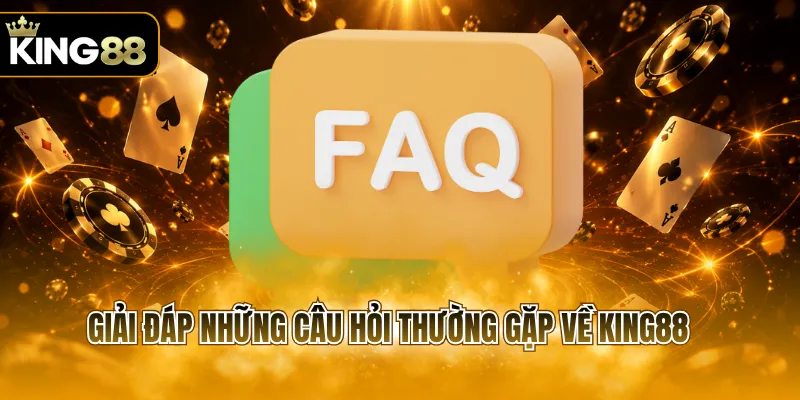 Giải đáp những câu hỏi thường gặp về KING88