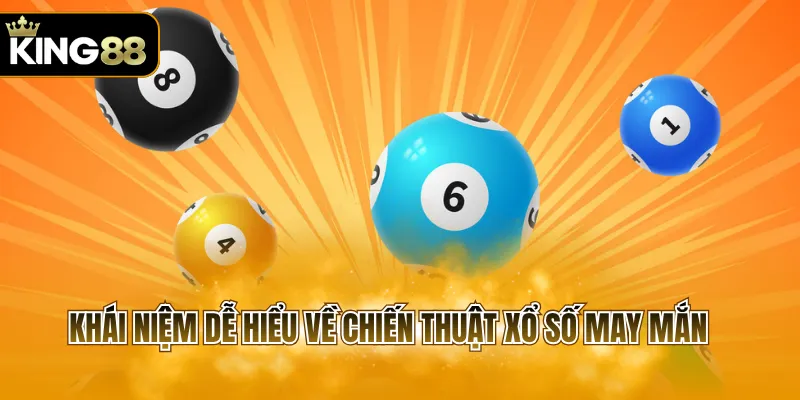 Khái niệm dễ hiểu về chiến thuật xổ số may mắn