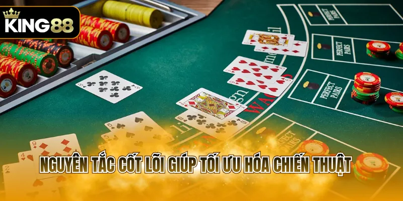 Nguyên tắc cốt lõi giúp tối ưu hóa chiến thuật