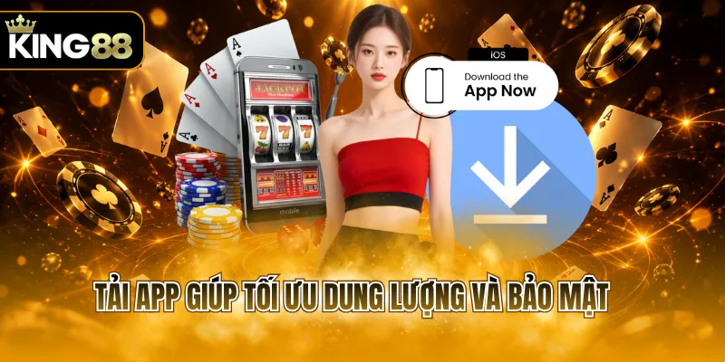 Tải app giúp tối ưu dung lượng và bảo mật